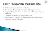 Folk music retained ancient melodies  X. century : Hungary became part of Europe’s culture  adopting foreign musical achievement without rejecting.