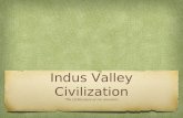 Indus Valley Civilization The Civilization of our ancestors.