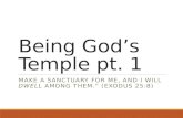 Being God’s Temple pt. 1 MAKE A SANCTUARY FOR ME, AND I WILL DWELL AMONG THEM.” (EXODUS 25:8)