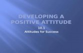 10.1 Attitudes for Success. The importance of a positive attitude, high self- esteem, and enthusiasm in the workplace How to assert yourself Employers.