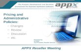 APPX Reseller Meeting Pricing and Administrative Policies: – Changes – Review – Discussion – etc. Presented by Al Kalter Vice President, Reseller Services.