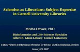Scientists as Librarians: Subject Expertise in Cornell University Libraries Medha Devare, PhD Bioinformatics and Life Sciences Specialist Albert R. Mann.
