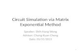 Circuit Simulation via Matrix Exponential Method Speaker: Shih-Hung Weng Adviser: Chung-Kuan Cheng Date: 05/31/2013 1.