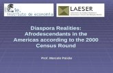 Diaspora Realities: Afrodescendants in the Americas according to the 2000 Census Round Prof. Marcelo Paixão.