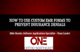 Mike Baeske, Software Applications Specialist – Team Leader HOW TO USE CUSTOM EMR FORMS TO PREVENT INSURANCE DENIALS.