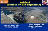 Module-I Elements of Dam Engineering Hoover Dam, USA Colorado river Three Gorges Dam China, Yangtze river.