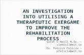 A N INVESTIGATION INTO UTILISING A T HERAPEUTIC E XERGAME TO IMPROVE THE R EHABILITATION P ROCESS Sarah O'Neill M.Sc. – sloneill@wit.ie Dr. Patrick Felicia.