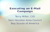 Executing an E-Mail Campaign Terry Miller, CIO Sam Houston Area Council Boy Scouts of America.