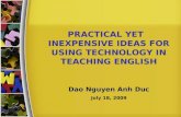 PRACTICAL YET INEXPENSIVE IDEAS FOR USING TECHNOLOGY IN TEACHING ENGLISH Dao Nguyen Anh Duc July 18, 2009.