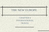 THE NEW EUROPE CHAPTER 6 INTERNATIONAL TRAVEL. OBJECTIVES: Describe and evaluate the development of the European Union Discuss the impact of the European.