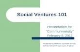 Social Ventures 101 Presentation for “Communiversity” February 8, 2012 Prepared by Melissa Auchard Scholz, Scholz Nonprofit Law LLC,  2012.