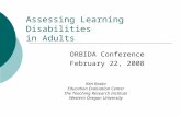 Assessing Learning Disabilities in Adults ORBIDA Conference February 22, 2008 Ken Kosko Education Evaluation Center The Teaching Research Institute Western.