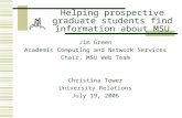 Helping prospective graduate students find information about MSU Jim Green Academic Computing and Network Services Chair, MSU Web Team Christina Tower.