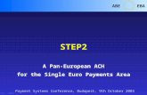 1 ABEEBA Oct..2003 STEP2 A Pan-European ACH for the Single Euro Payments Area Payment Systems Conference, Budapest, 9th October 2003.