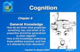 Cognition 7e, Margaret MatlinChapter 8 Cognition General Knowledge How do we know what properties something has, and which of its properties should be.