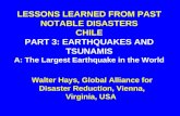 LESSONS LEARNED FROM PAST NOTABLE DISASTERS CHILE PART 3: EARTHQUAKES AND TSUNAMIS A: The Largest Earthquake in the World Walter Hays, Global Alliance.