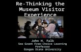 Re-Thinking the Museum Visitor Experience John H. Falk Sea Grant Free-Choice Learning Professor Oregon State University.