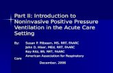 Part II: Introduction to Noninvasive Positive Pressure Ventilation in the Acute Care Setting By: Susan P. Pilbeam, MS, RRT, FAARC John D. Hiser, MEd, RRT,
