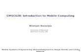 1 CMSC628: Introduction to Mobile Computing Nilanjan Banerjee Mobile Systems Programming (Acknowledgment to Deepa Shinde and Cindy Atheron University of.