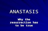 ANASTASIS Why the resurrection has to be true. An Ancient Concept Job 19: 23-27 Psalm 49: 10-15 Redeemed from the grave.