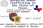 Advanced Human Trafficking in the State of Texas TCOLE Course #: 3271 Participant Handout Hosted By Bexar County Constable ’ s Office PCT#4 Constable Robert.