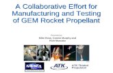 000ppt ATK Thiokol Propulsion A Collaborative Effort for Manufacturing and Testing of GEM Rocket Propellant Mike Rose, Connie Murphy and Rich Muscato Presented.