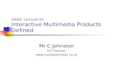 G050: Lecture 01 Interactive Multimedia Products Defined Mr C Johnston ICT Teacher .