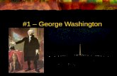 #1 – George Washington. # 1 -George Washington Born: February 22, 1732 Birthplace: Pope’s Creek, Virginia Term: 1789-1797 Political Party: none Vice President: