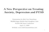 A New Perspective on Treating Anxiety, Depression and PTSD Presentation by Bob Van Oosterhout MidMichigan Health Park Houghton Lake NASW-MI State Conference.