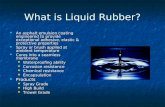 What is Liquid Rubber? An asphalt emulsion coating engineered to provide exceptional adhesive, elastic & protective properties An asphalt emulsion coating.