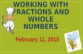WORKING WITH FRACTIONS AND WHOLE NUMBERS February 11, 2015.