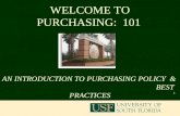 1 WELCOME TO PURCHASING: 101 AN INTRODUCTION TO PURCHASING POLICY & BEST PRACTICES.