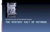 During the time of the Roman Empire. What is a “Mystery Cult”?  The name says it all – it’s a mystery! We don’t know much about it!  Actually, it’s.