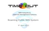 Roaming Public Wifi System 9 th April 2013 Wifi Hotspots & Internet Management Systems.