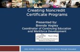 Creating Noncredit Certificate Programs Presented by: Brenda Vogley Coordinator of Continuing Education and Workforce Development 2011 OCHEA Conference: