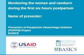 Monitoring the woman and newborn during the first six hours postpartum Name of presenter: Prevention of Postpartum Hemorrhage Initiative (POPPHI) Project.
