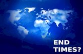 END TIMES?. MAJOR INDICATORS OF THE END TIMES END TIMES? Mt. 24:36- “No one knows about that day or hour, not even the angels in heaven, nor the Son,