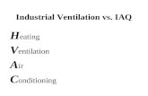 Industrial Ventilation vs. IAQ H eating V entilation A ir C onditioning.