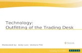 Technology: Outfitting of the Trading Desk Moderated by: Andy Luro Venture FSG.