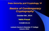Data Security and Cryptology, VI Basics of Contemporary Cryptography October 8th, 2014 Valdo Praust mois@mois.ee Lecture Course in Estonian IT College.
