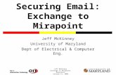 Jeff McKinney Exchange to Mirapoint Migration January 11, 2006 Securing Email: Exchange to Mirapoint Jeff McKinney University of Maryland Dept of Electrical.