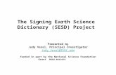 The Signing Earth Science Dictionary (SESD) Project Presented by Judy Vesel, Principal Investigator Judy_Vesel@TERC.edu Funded in part by the National.
