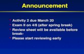Announcement Activity 2 due March 20 Activity 2 due March 20 Exam II on 4/8 (after spring break) Exam II on 4/8 (after spring break) Review sheet will.