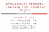 Intellectual Property: Claiming Your Creative Rights December 10, 2014 Andre Castaybert, Esq. Castaybert PLLC Samantha Rothaus, Esq. Gottlieb, Rackman.