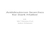 Antideuteron Searches for Dark Matter LR W/ Yanou Cui John Mason.