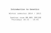Introduction to Genetics Winter semester 2014 / 2015 Seminar room 00.005 INF230 Thursdays 18:15 - 19:45.