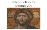 Introduction to Mosaic Art. Definition: The mosaic is a surface art form, or a decoration across a surface such as a sidewalk or a wall.