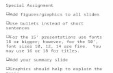 Special Assignment  Add figures/graphics to all slides  Use bullets instead of short sentences  For the 15’ presentations use fonts 18 or bigger; however,