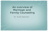 An overview of Marriage and Family Counseling Dr. Scott Sparrow.