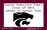Course Selection Time! Class of 2016 Junior to Senior Year rrrr 2015-2016 SeniorsPowerPoint Design © David Hendon.